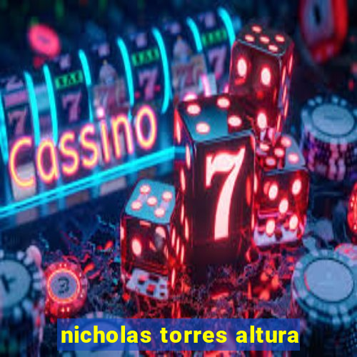 nicholas torres altura